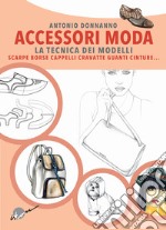 Accessori moda. La tecnica dei modelli. Come realizzare borse, borsette, cravatte, cinture, guanti, scarpe libro