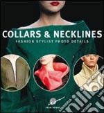 Collars & nicklines. Fashion stylist photo details. Ediz. illustrata libro