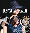 Hats & hairs. Fashion stylist photo accessories. Ediz. illustrata libro di Pucci Gianni