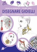 Disegnare gioielli. Dallo schizzo al rendering professionale