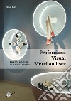 Professione visual merchandiser. Progetto e design di interni e vetrine libro di Belli Silvia