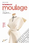 La tecnica del moulage. Corso pratico di progettazione moda. Vol. 2: Giacca, cappa, bolerino, abiti, camicia, top libro