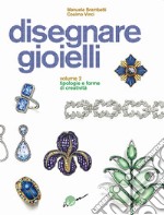 Disegnare gioielli. Ediz. illustrata. Vol. 2: Tipologie e forme di creatività