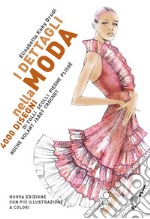 I dettagli nella moda. 4000 disegni di colli e scolli, pieghe, plissé, ruche, volant, jabot, crochet... Ediz. multilingue