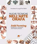 Nuove tecniche nell'arte orafa. Fold Forming. Piegatura e curvatura dei metalli preziosi libro