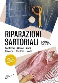 Riparazioni sartoriali. Pantaloni, gonne, abiti, giacche, camicie, jeans. Nuova ediz. libro
