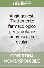 Angiogenesi. Trattamento farmacologico per patologie neovascolari oculari