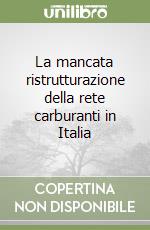 La mancata ristrutturazione della rete carburanti in Italia libro