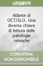 Atlante di OCT/SLO. Una diversa chiave di lettura delle patologie retiniche