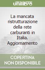 La mancata ristrutturazione della rete carburanti in Italia. Aggiornamento libro