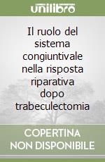 Il ruolo del sistema congiuntivale nella risposta riparativa dopo trabeculectomia