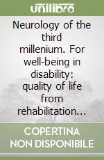 Neurology of the third millenium. For well-being in disability: quality of life from rehabilitation to accessible tourism libro