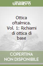 Ottica oftalmica. Vol. 1: Richiami di ottica di base