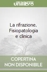 La rifrazione. Fisiopatologia e clinica