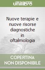 Nuove terapie e nuove risorse diagnostiche in oftalmologia