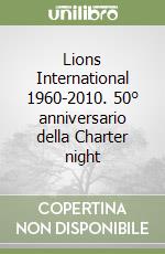 Lions International 1960-2010. 50° anniversario della Charter night libro