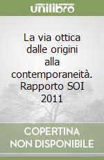 La via ottica dalle origini alla contemporaneità. Rapporto SOI 2011