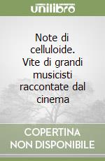 Note di celluloide. Vite di grandi musicisti raccontate dal cinema libro