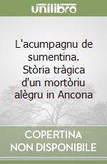 L'acumpagnu de sumentina. Stòria tràgica d'un mortòriu alègru in Ancona