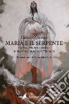 Maria e il serpente. Chiesa, politica e società immersi nel mistero dell'iniquità libro