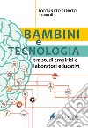 Bambini e tecnologia. Tra studi empirici e laboratori educativi libro