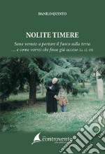 Nolite timere. Sono venuto a portare il fuoco sulla terra... e come vorrei che fosse già acceso (Lc 12,49) libro