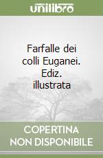 Farfalle dei colli Euganei. Ediz. illustrata