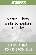 Venice. Thirty walks to explore the city libro