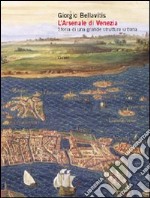 L'arsenale di Venezia. Storia di una grande struttura urbana