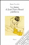 Le donne di Jean Pierre Rosati psichiatra libro di Pittarello Bruno