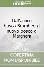 Dall'antico bosco Brombeo al nuovo bosco di Marghera libro