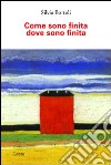 Come sono finita dove sono finita libro di Bortoli Silvia