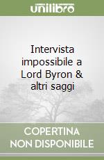 Intervista impossibile a Lord Byron & altri saggi libro