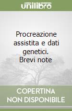 Procreazione assistita e dati genetici. Brevi note libro