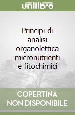 Principi di analisi organolettica micronutrienti e fitochimici libro