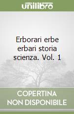 Erborari erbe erbari storia scienza. Vol. 1
