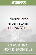 Erborari erbe erbari storia scienza. Vol. 1 libro