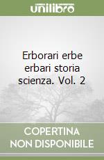 Erborari erbe erbari storia scienza. Vol. 2