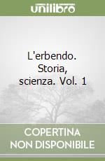 L'erbendo. Storia, scienza. Vol. 1 libro