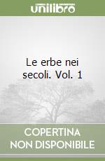 Le erbe nei secoli. Vol. 1 libro