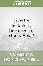 Scientia herbarum. Lineamenti di storia. Vol. 2 libro