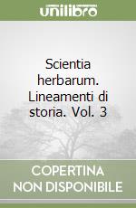 Scientia herbarum. Lineamenti di storia. Vol. 3 libro