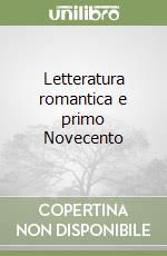 Letteratura romantica e primo Novecento libro