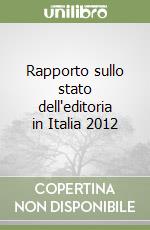 Rapporto sullo stato dell'editoria in Italia 2012 libro