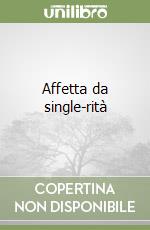 Affetta da single-rità