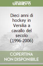 Dieci anni di hockey in Versilia a cavallo del secolo (1996-2006) libro