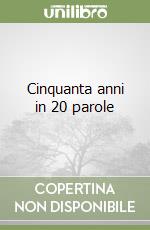 Cinquanta anni in 20 parole