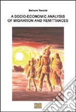 A Socio-economic analysis of migration and remittances libro