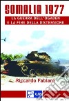 Somalia 1977. La guerra dell'Ogaden e la fine della distensione libro