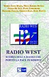 Radio West. Storia della radio che portò la pace in Kosovo libro